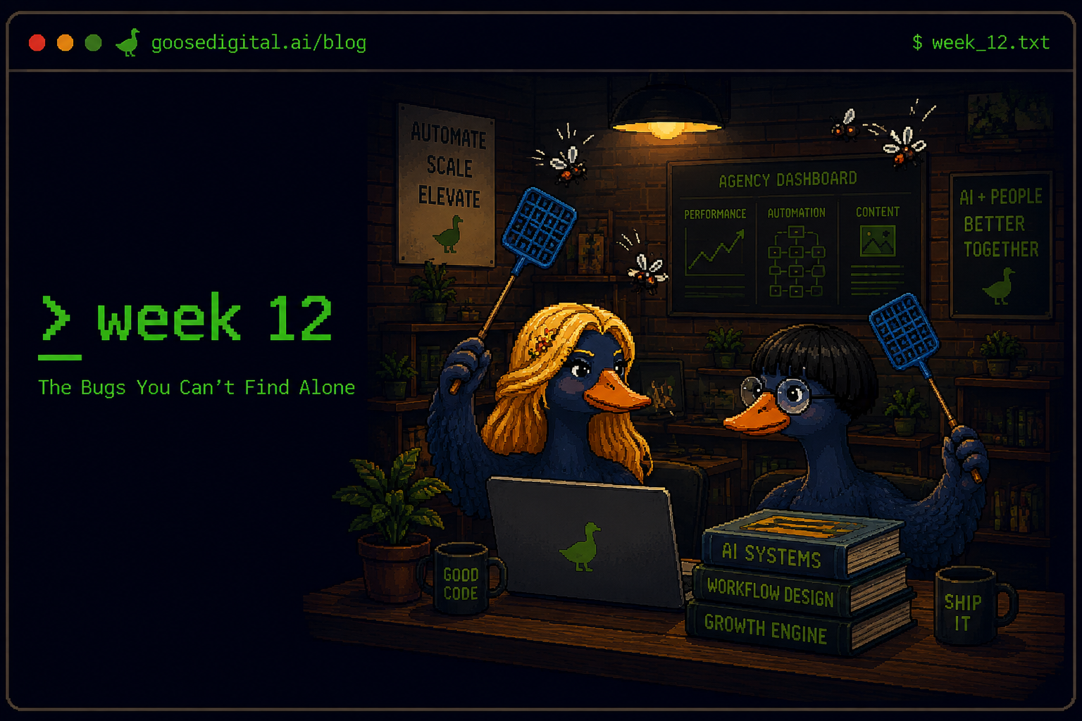 Pixel art terminal window titled week 12 — The Bugs You Can't Find Alone — with two geese at a laptop swatting cartoon bugs out of the air in a warm agency office, beside mugs labelled good code and ship it and books on AI systems and workflow design