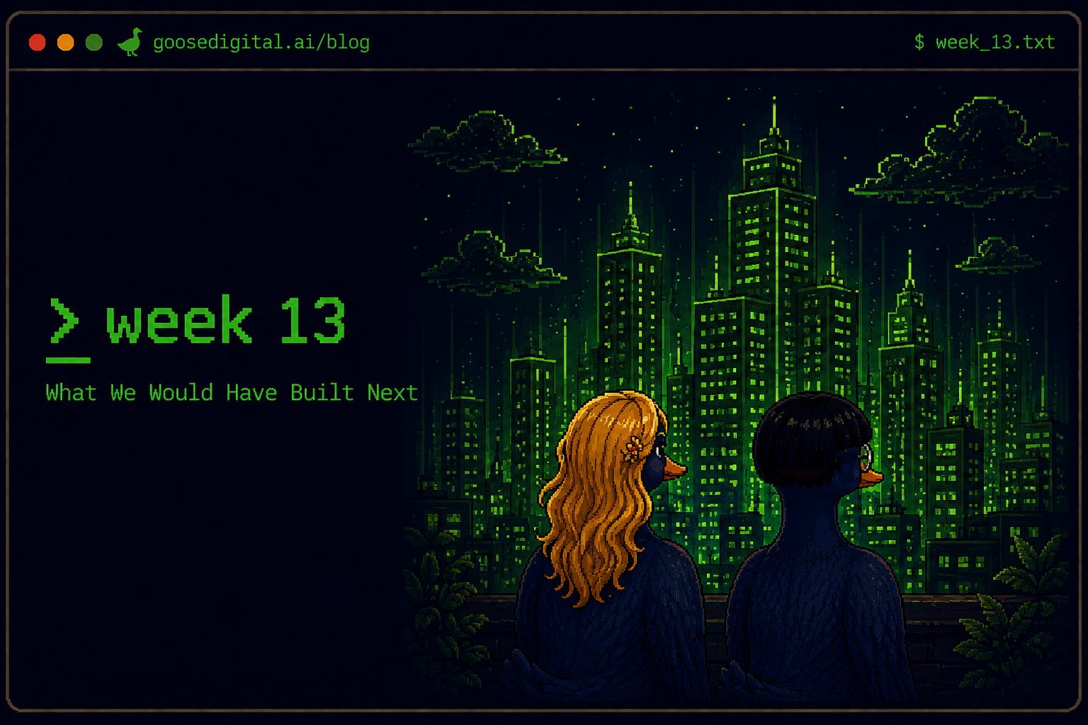 Pixel art terminal window titled week 13 — What We Would Have Built Next — with two geese in knit sweaters sitting on a rooftop ledge from behind, looking out over a glowing green pixel city skyline under night clouds and stars
